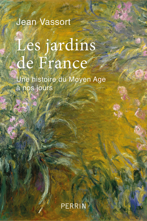 ebook cover of Les jardins de France - Une histoire du Moyen Âge à nos jours, by Jean Vassort