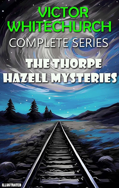 Couverture ebook de The Thorpe Hazell Mysteries. Complete Series. Illustrated, de Victor Whitechurch