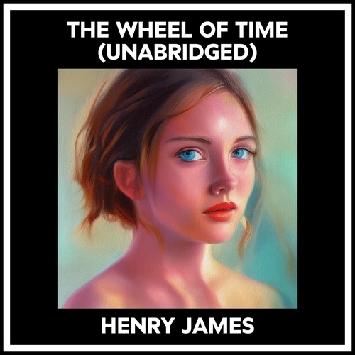 audiobook cover of The Wheel Of Time (Unabridged), by Henry James