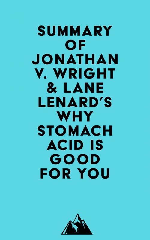 Couverture ebook de Summary of Jonathan V. Wright & Lane Lenard's Why Stomach Acid Is Good for You, de Everest Media