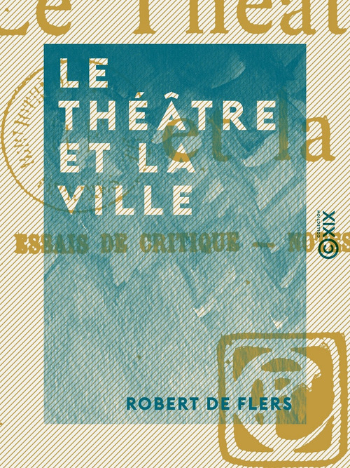 ebook cover of Le Théâtre et la Ville, by Robert de Flers