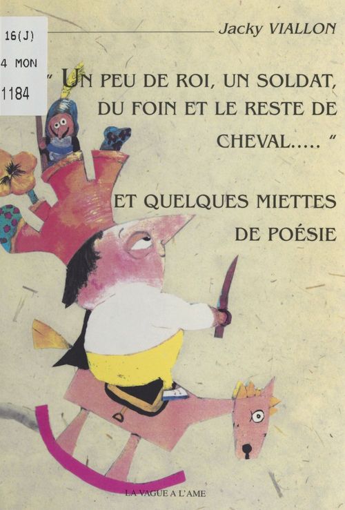 Couverture ebook de Un peu de roi, un soldat, du foin et le reste de cheval et quelques miettes de poésie, de Jacky Viallon