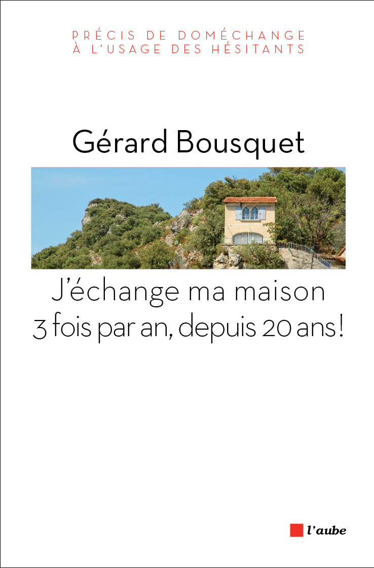 Couverture ebook de J´échange ma maison 3 fois par an, depuis 20 ans !, de Gérard Bousquet