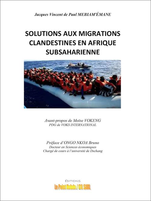 ebook cover of Solutions aux migrations clandestines en Afrique Subsaharienne, by Jacques Vincent De Paul Mebiam''Emane