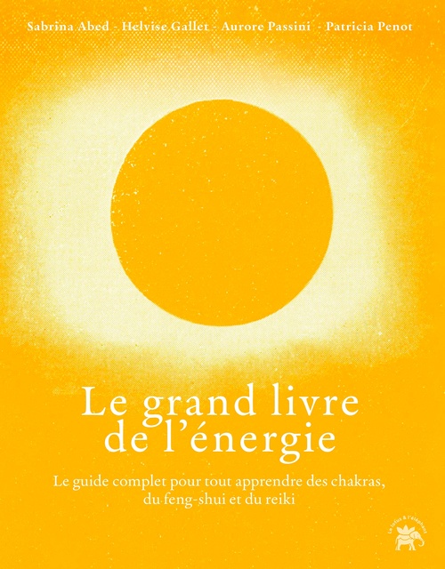 Couverture ebook de Le grand livre de l'énergie, de Helvise Gallet, Aurore Passini, Sabrina Abed, Patricia Penot
