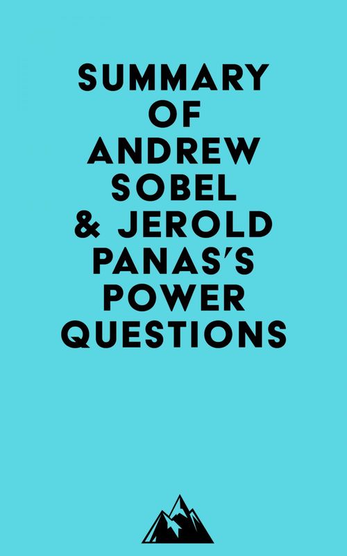 Couverture ebook de Summary of Andrew Sobel & Jerold Panas's Power Questions, de Everest Media