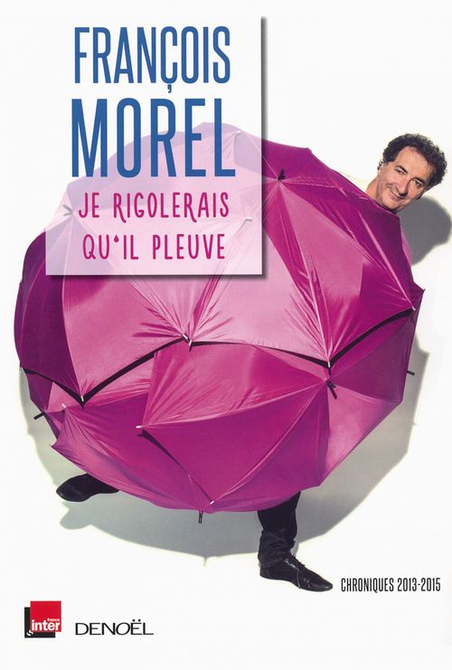 ebook cover of Je rigolerais qu'il pleuve. Chroniques 2013-2015, by François Morel