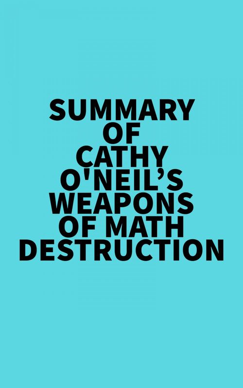 ebook cover of Summary of Cathy O'Neil's Weapons of Math Destruction, by Everest Media
