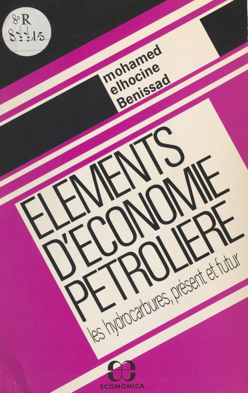 Couverture ebook de Éléments d'économie pétrolière : Les Hydrocarbures, présent et futur, de Mohamed Elhocine Benissad