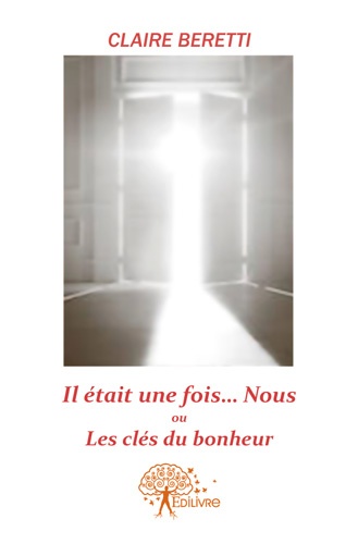 Couverture ebook de Il était une fois ...Nous!! ou Les clés du bonheur., de Claire Beretti