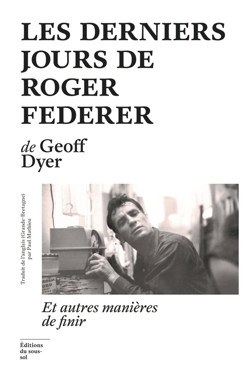 Couverture ebook de Les Derniers Jours de Roger Federer - Et autres manières de finir, de Geoff Dyer