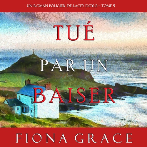 audiobook cover of Tué par un Baiser (Un Roman Policier de Lacey Doyle - Tome 5), by Fiona Grace