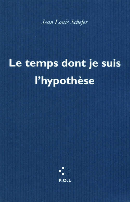 Couverture ebook de Le temps dont je suis l'hypothèse, de Jean Louis Schefer