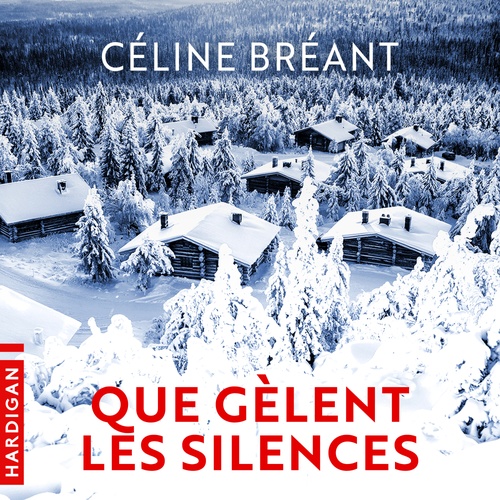 audiobook cover of Que gèlent les silences, by Céline Bréant