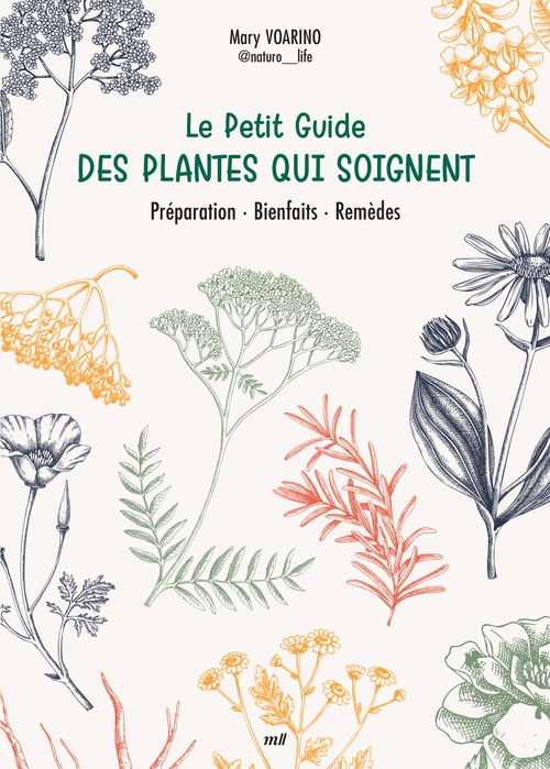 Couverture ebook de Le Petit Guide des plantes qui soignent : Préparation, Bienfaits, Remèdes, de Mary  Voarino