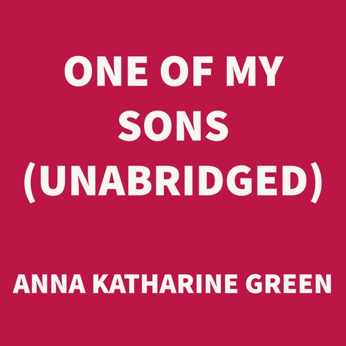 Couverture audiobook de One of My Sons (UNABRIDGED), de Anna Katharine Green