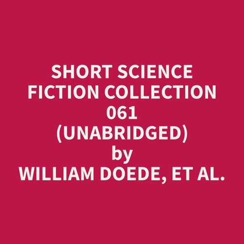audiobook cover of Short Science Fiction Collection 061 (Unabridged), by Et Al.  William Doede