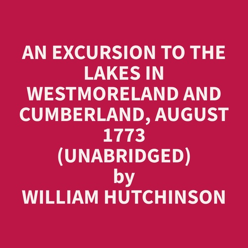 Couverture audiobook de An Excursion to the Lakes in Westmoreland and Cumberland, August 1773 (Unabridged), de William  Hutchinson