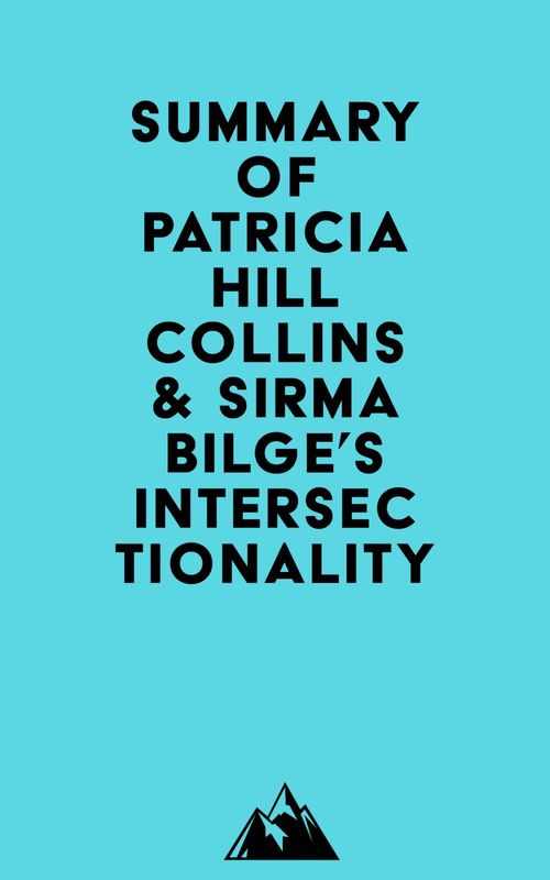 Couverture ebook de Summary of Patricia Hill Collins & Sirma Bilge's Intersectionality, de Everest Media