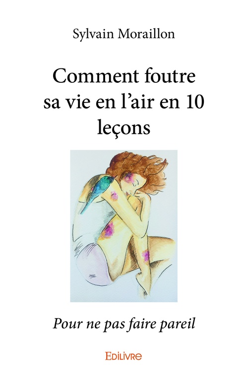 Couverture ebook de Comment foutre sa vie en l'air en 10 leçons, de Moraillon Sylvain