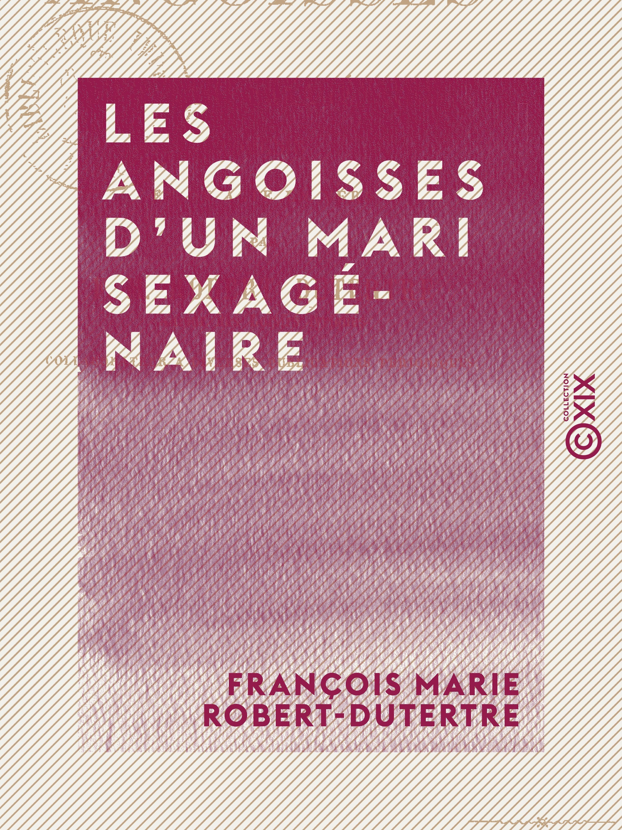 Couverture ebook de Les Angoisses d'un mari sexagénaire - Comédie en un acte et en vers, de Francois Marie Robert-Dutertre