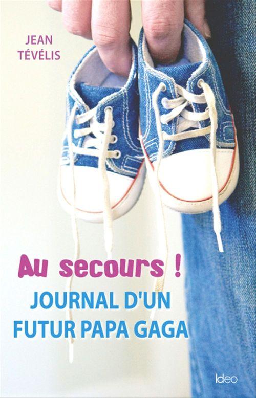 ebook cover of Au secours ! Journal d'un futur papa gaga, by Jean Tévélis