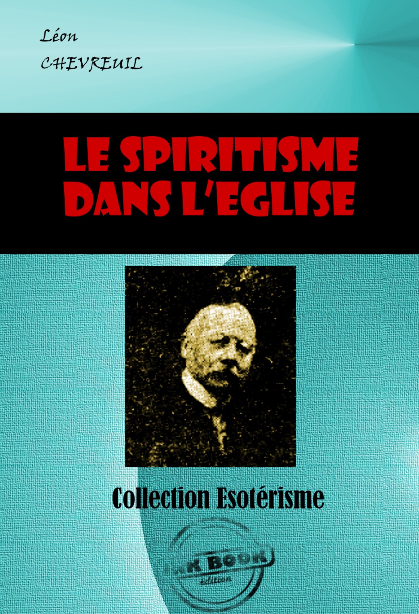 Couverture ebook de Le spiritisme dans l´Eglise [édition intégrale revue et mise à jour], de Leon Chevreuil