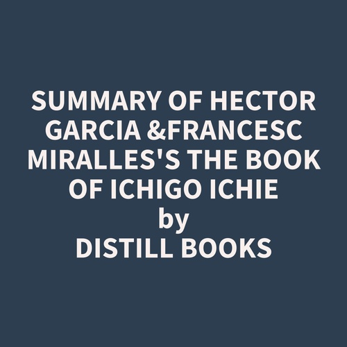 Couverture audiobook de Summary of Hector Garcia &Francesc Miralles's The Book of Ichigo Ichie, de Distill Books