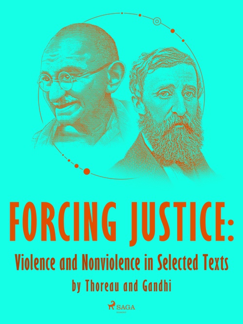 ebook cover of Forcing Justice: Violence and Nonviolence in Selected Texts by Thoreau and Gandhi, by Henry David Thoreau, Mahatma Gandhi