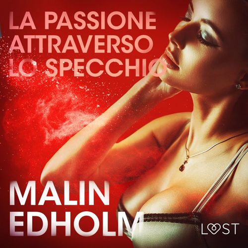 audiobook cover of La passione attraverso lo specchio - Breve racconto erotico, by Malin Edholm