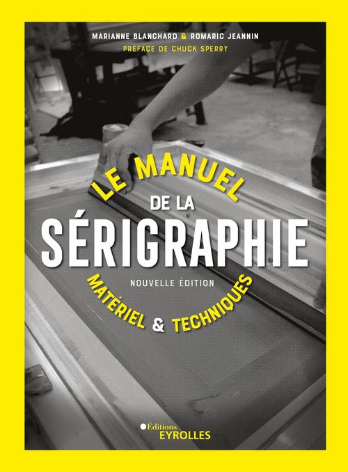 Couverture ebook de Le manuel de la sérigraphie, de Marianne Blanchard, Romaric Jeannin