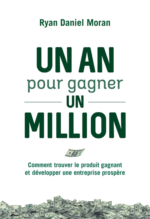 Couverture ebook de Un an pour gagner un million - Comment trouver le produit gagnant et développer une entreprise prosp, de Ryan Daniel Moran