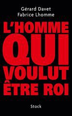 ebook cover of L'homme qui voulut être roi, by Gérard Davet, Fabrice Lhomme
