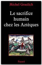 Couverture ebook de Le sacrifice humain chez les Aztèques, de Michel Graulich
