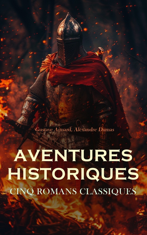 Couverture ebook de Aventures Historiques : Cinq Romans Classiques, de Alexandre Dumas, Gustave Aimard