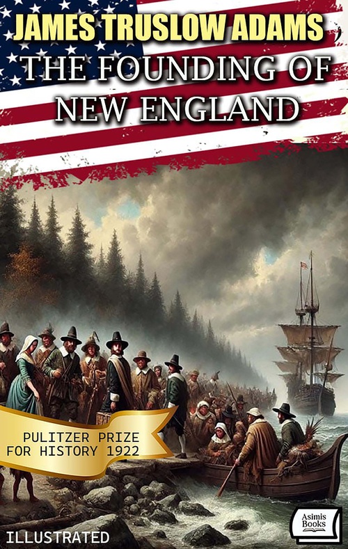 Couverture ebook de The Founding of New England. Pulitzer Prize for History 1922 . Illustrated, de James Truslow Adams