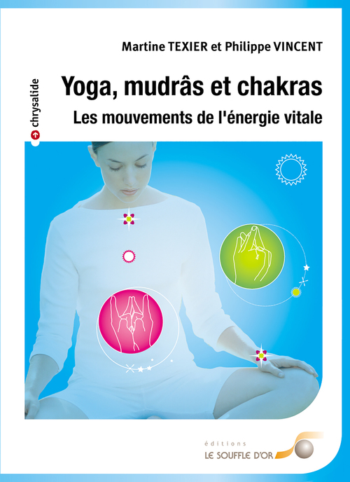 Couverture ebook de Yoga mudrâs et chakras : Les mouvements de l'énergie vitale, de Martine Texier, Philippe Vincent