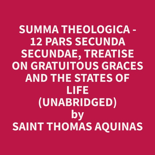 audiobook cover of Summa Theologica - 12 Pars Secunda Secundae, Treatise on Gratuitous Graces and the States of Life (Unabridged), by Thomas  Aquinas
