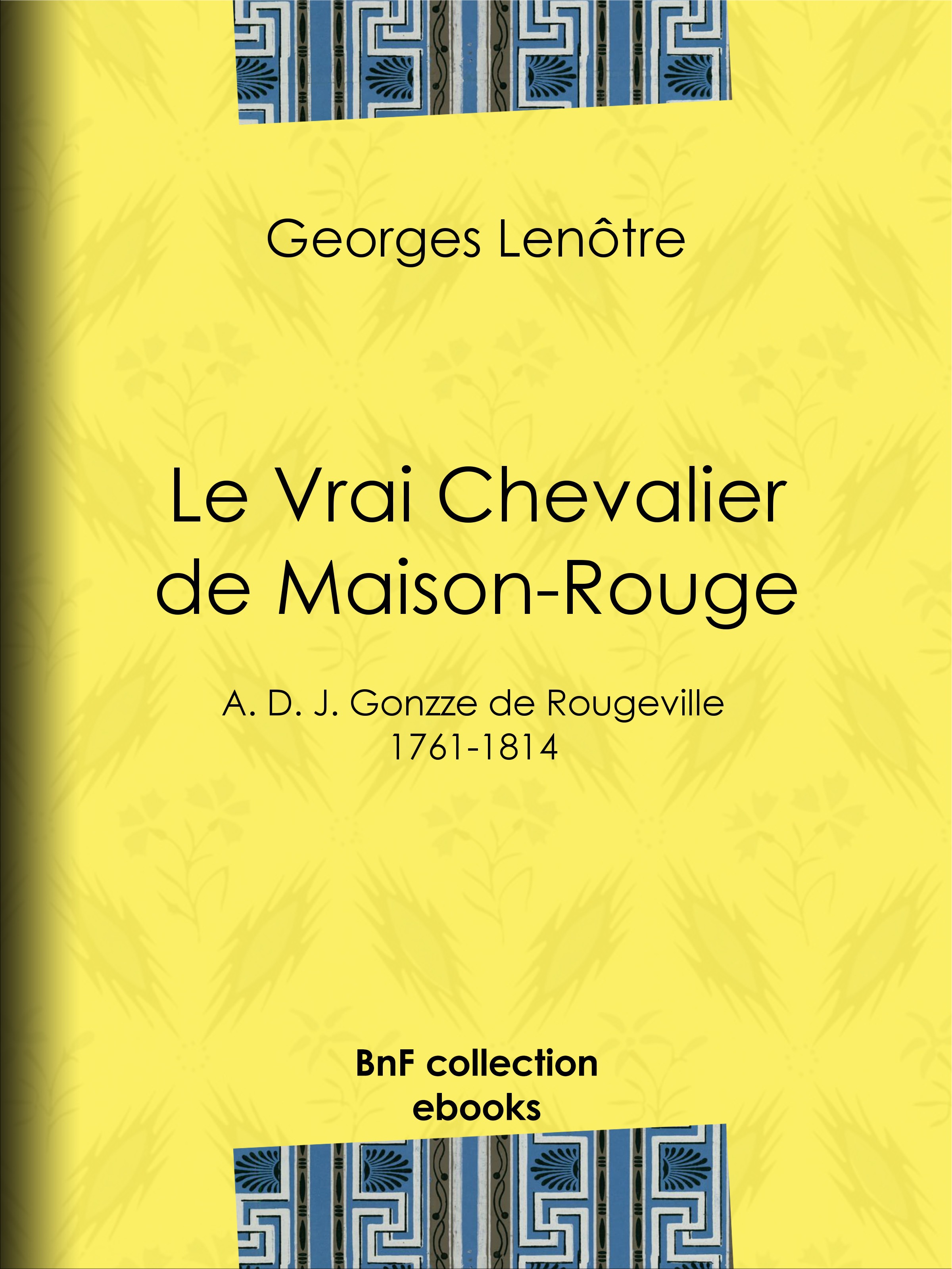 Couverture ebook de Le Vrai Chevalier de Maison-Rouge, de Georges Lenôtre