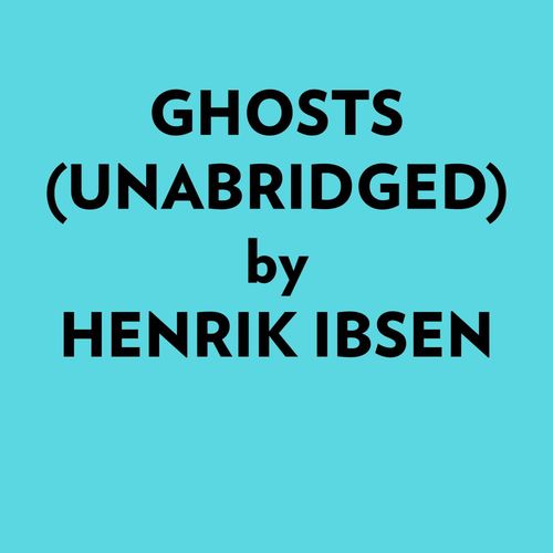 audiobook cover of Ghosts (Unabridged), by Henrik Ibsen