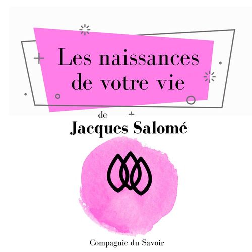 audiobook cover of Les Naissances de votre vie, by Jacques Salomé