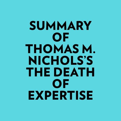 Couverture audiobook de Summary of Thomas M. Nichols's The Death of Expertise, de Everest Media