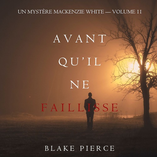 Couverture audiobook de Avant Qu'il Ne Faillisse (Un mystère Mackenzie White - Volume 11), de Blake Pierce