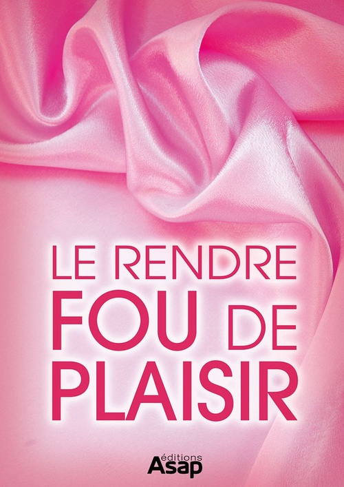 ebook cover of Sexe : le rendre fou de plaisir, by Collectif