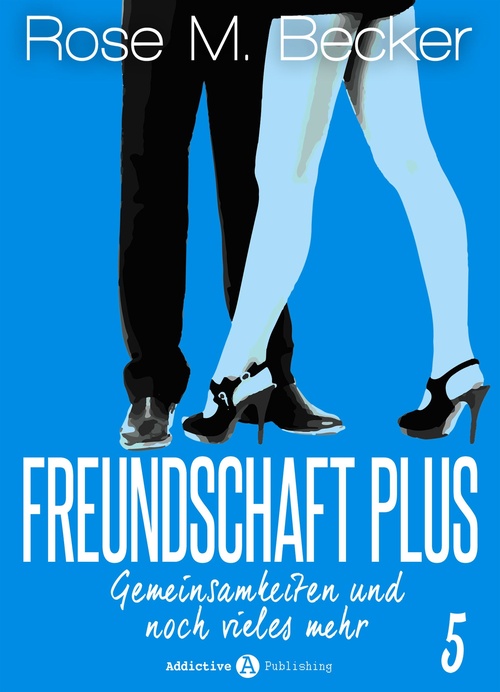 ebook cover of Freundschaft Plus. Gemeinsamkeiten und noch vieles mehr, 5, by Rose M. Becker