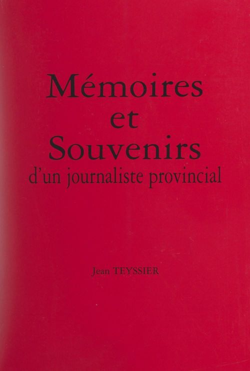 ebook cover of Mémoires et souvenirs d'un journaliste provincial, by Jean Teyssier