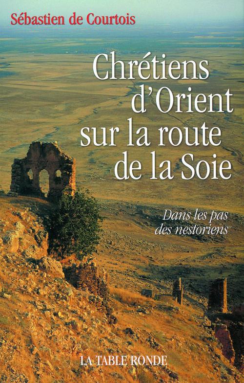 ebook cover of Chrétiens d'Orient sur la route de la Soie, by Sébastien de Courtois