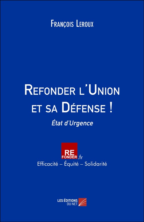 Couverture ebook de Refonder l'Union et sa Défense !, de Francois Leroux