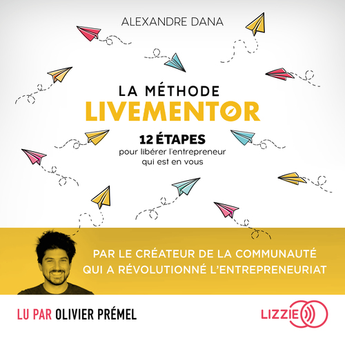 Couverture audiobook de La méthode Livementor - 12 étapes pour libérer l'entrepreneur qui est en vous - Le livre référence qui mélange entrepreneuriat et développement personnel, de Alexandre Dana