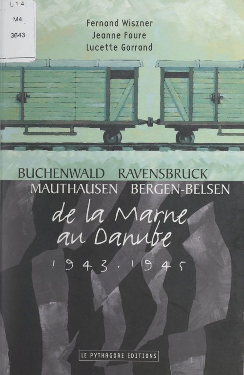 Couverture ebook de Buchenwald, Ravensbruck, Mauthausen, Bergen-Belsen : de la Marne au Danube, 1943-1945, de Fernand Wiszner, Jeanne Faure, Lucette Gorrand